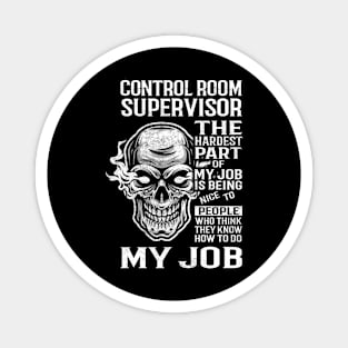 Control Room Supervisor T Shirt - The Hardest Part Gift Item Tee Magnet